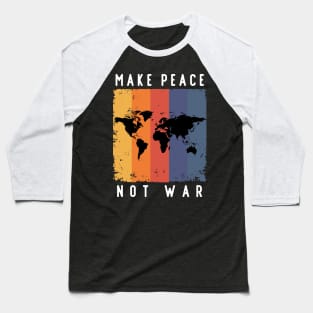 Make Peace Not War World Map Baseball T-Shirt